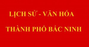 Những danh nhân tiêu biểu thành phố Bắc Ninh: Nguyễn Nhân Bỉ và Nguyễn Nhân Thiếp