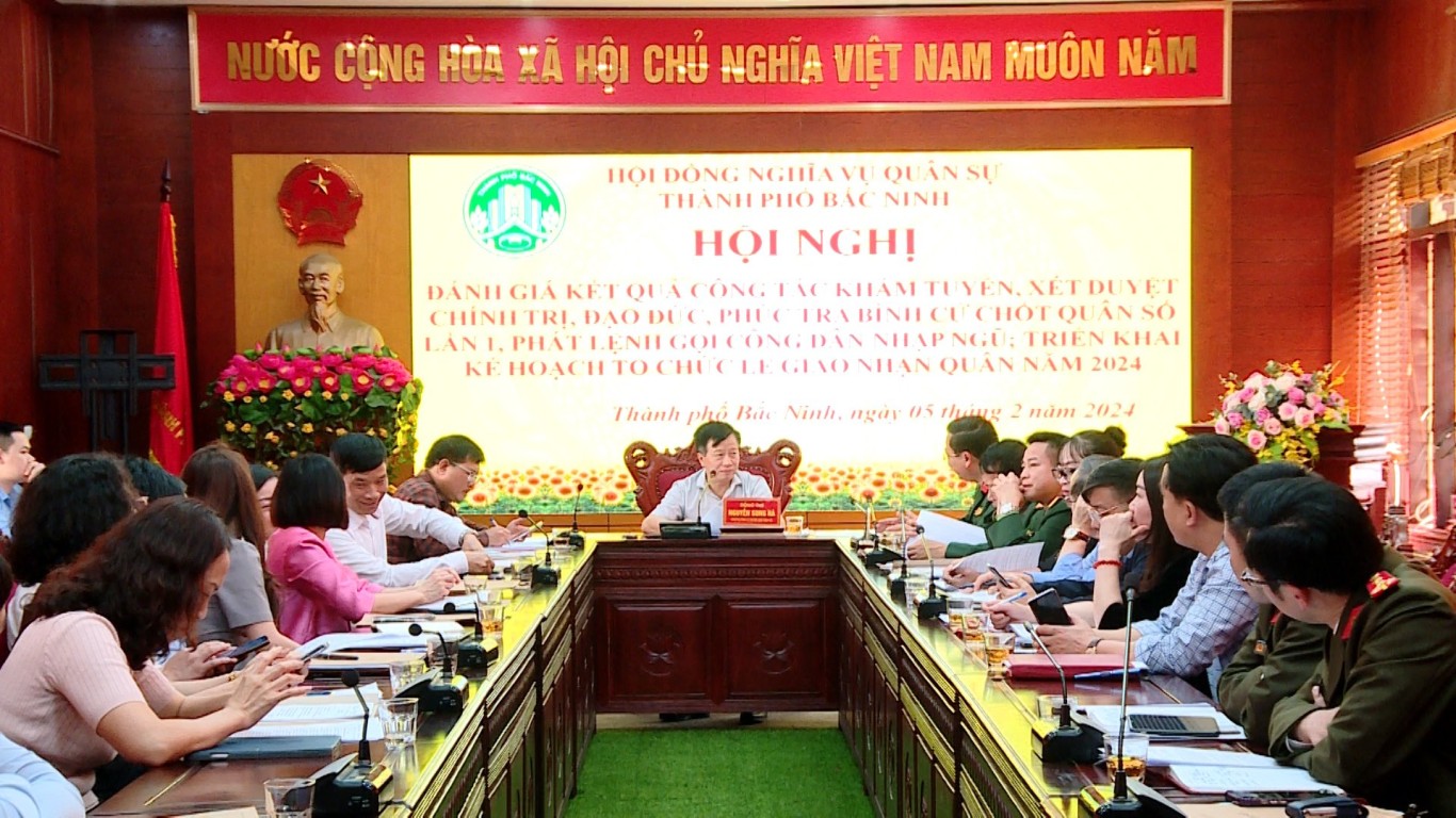 UBND thành phố Bắc Ninh tổ chức họp đánh giá kết quả khám tuyển NVQS, phát lệnh gọi công dân nhập ngũ năm 2024